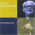 Click here to buy Do Not Leave Me by  Toots Thielemans .