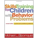 Skills Training for Children with Behavior Problems, Revised Edition: A Parent and Practitioner Guidebook ~ Michael L. Bloomquist