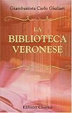 La biblioteca veronese: Lettera all\'illustrissimo signore marchese Ottavio di Canossa