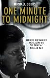 One Minute to Midnight: Kennedy, Krushchev and Castro on the Brink of Nuclear War