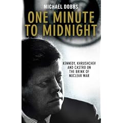 One Minute to Midnight: Kennedy, Krushchev and Castro on the Brink of Nuclear War