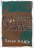 Manifesto of a Passionate Moderate: Unfashionable Essays