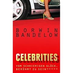 Celebrities. Vom schwierigen Gl�ck, ber�hmt zu sein