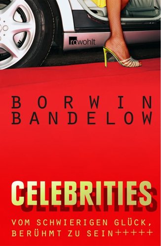 Celebrities. Vom schwierigen Glück, berühmt zu sein