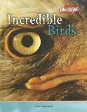 Incredible Birds (Incredible Creatures)