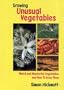 Growing Unusual Vegetables: Weird And Wonderful Vegetables And How to Grow Them