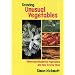 Growing Unusual Vegetables: Weird and Wonderful Vegetables and How to Grow Them