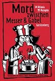 Mord zwischen Messer und Gabel - 34 Krimis, 99 Rezepte - 