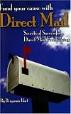 cover of Fund Your Cause with Direct Mail: Secrets of Successful Direct Mail Fundraising