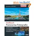 Profibuch Panorama-Fotografie: Die optimale Ausr�stung: Kamera, Objektive und Nodalpunktadapter. Photoshop, Autopano Pro & Co.: So montieren Sie die ... Hochformat, Multi-Row, Kugel-Pano, 360�, HDR