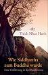 Wie Siddhartha zum Buddha wurde: Eine Einf�hrung in den Buddhismus