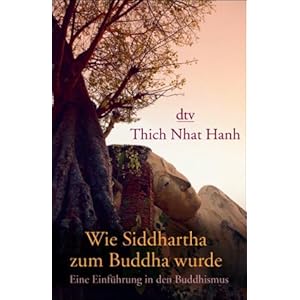 Wie Siddhartha zum Buddha wurde - Thich Nhat Hanh