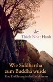 Wie Siddhartha zum Buddha wurde: Eine Einf�hrung in den Buddhismus