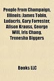 People from Champaign, Illinois: James Tobin, Ludacris, Gary Forrester, Alison Krauss, George Will, Iris Chang, Trenesha Biggers