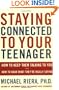 Staying Connected To Your Teenager: How To Keep Them Talking To You And How To Hear What They're Really Saying