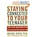 Staying Connected To Your Teenager: How To Keep Them Talking To You And How To Hear What They're Really Saying