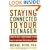 Staying Connected to Your Teenager: How to Keep Them Talking to You and How to Hear What They're Really Saying