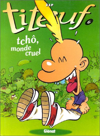 Titeuf tome 6. Tchô, monde cruel francais Titeuf tome 6. Tchô, monde cruel francais