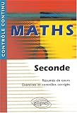 Maths : Seconde - Résumés de cours, Exercices et contrôles corrigés