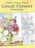 Color Your Own Great Flower Paintings (Dover Pictorial Archive Series)