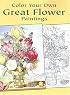 Color Your Own Great Flower Paintings (Dover Pictorial Archive Series)
