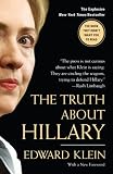 The Truth About Hillary: What She Knew, When She Knew It, and How Far Shell Go to Become President
