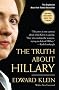 The Truth About Hillary: What She Knew, When She Knew It, and How Far She'll Go to Become President The Truth About Hillary: What She Knew, When She Knew It, and How Far She'll Go to Become President