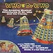 Who Is Dr Who: the Amazing Musical Adventures of Dr Who & His Friends