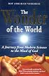 The Wonder of the World: A Journey from  Modern Science to the Mind of God