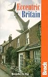 Eccentric Britain : The Guide to Britain`s Follies and Foibles (Bradt Guides)