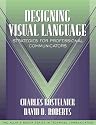 Designing Visual Language: Strategies for Professional Communicators (Part of the Allyn & Bacon Series in Technical Communication)