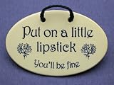 CERAMIC WALL PLAQUE PUT ON A LITTLE LIPSTICK 4X6 INCH OVAL