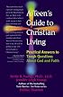 A Teen's Guide to Christian Living: Practical Answers to Tough Questions About God and Faith