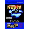 Become A Personal Chef 2004: An Introduction To The Industry