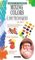 Mixing Colors: 3. Dry Techniques (Barron's Art Handbooks)