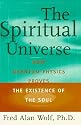 The SPIRITUAL UNIVERSE: How Quantum Physics Proves the Existence of the Soul