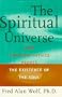 The SPIRITUAL UNIVERSE: How Quantum Physics Proves the Existence of the Soul