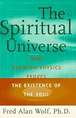 The spiritual universe : how quantum physics proves the existence of the soul