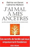 J'ai mal � mes anc�tres : La Psychog�n�alogie aujourd'hui