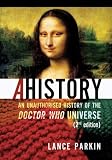 Ahistory: An Unauthorized History of the Doctor Who Universe (Second Edition) Ahistory: An Unauthorized History of the Doctor Who Universe (Second Edition)
