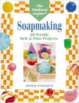 The Weekend Crafter: Soapmaking: 20 Terrific Melt & Pour Projects