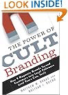 The Power of Cult Branding: How 9 Magnetic Brands Turned Customers into Loyal Followers (and Yours Can, Too!)