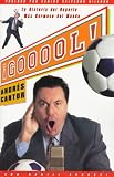 GOOOOOL: La Historia del Deporte Mas Hermoso del Mundo