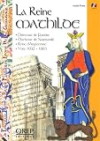 La reine Mathilde : Princesse de Flandre, duchesse de Normande, reine d'Angleterre, vers 1032-1083