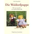 Die Waldorfpuppe: Anleitung zu ihrer Herstellung und zum N�hen und Stricken ihrer Kleider. Mit vielen Schnittmustern