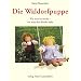 Die Waldorfpuppe: Anleitung zu ihrer Herstellung und zum N�hen und Stricken ihrer Kleider. Mit vielen Schnittmustern