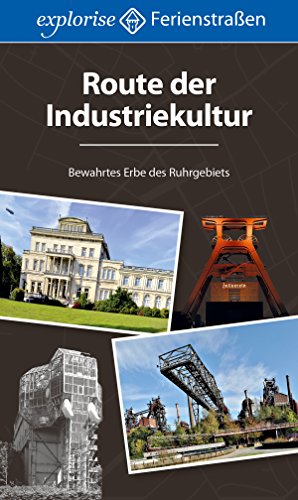 Route der Industriekultur: Bewahrtes Erbe des Ruhrgebiets (German Edition)