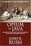 Opium to Java: Revenue Farming and Chinese Enterprise in Colonial Indonesia, 1860-1910