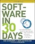 Software in 30 Days: How Agile Managers Beat the Odds, Delight Their Customers, And Leave Competitors In the Dust