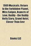 1989 Musicals: Return to the Forbidden Planet, Miss Saigon, Aspects of Love, Buddy - The Buddy Holly Story, Grand Hotel, Closer Than-